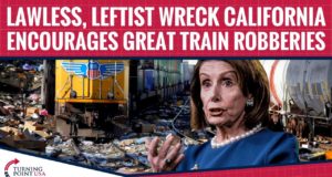 Lawless, Leftist Wreck California Encourages Great Train Robberies