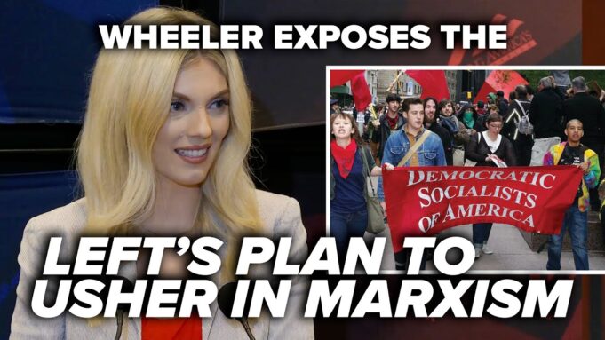 Wheeler EXPOSES Left’s Plan To Usher In Marxism