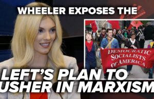 Wheeler EXPOSES Left’s Plan To Usher In Marxism