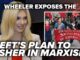 Wheeler EXPOSES Left’s Plan To Usher In Marxism